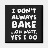 Aimant I Don't Always Bake Funny Baker Baking  (Devant)