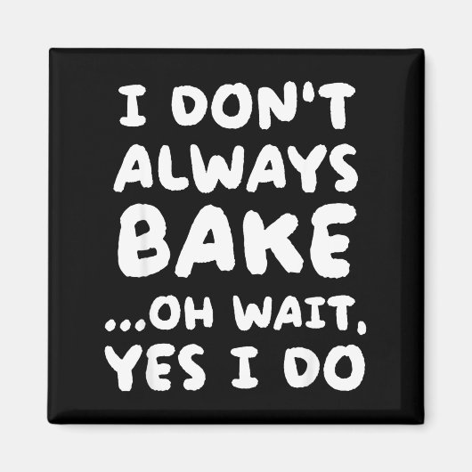 Aimant I Don't Always Bake Funny Baker Baking  (Devant)