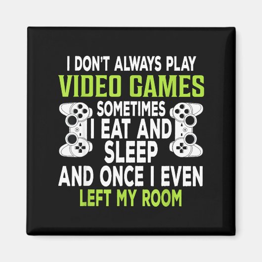 Aimant I Don't Always Play Video Games Funny Gamer Gift B (Devant)