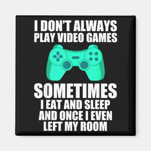 Aimant I Don't Always Play Video Games Sometimes I Eat An (Devant)