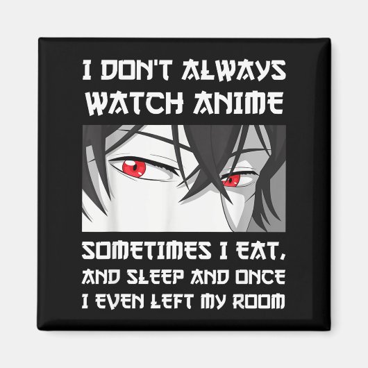 Aimant I Don't Always Watch Anime Sometimes I Eat And Sle (Devant)