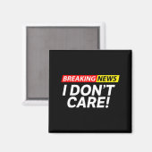 Aimant I Don't Care Breaking News Funny  (Recto/Verso)