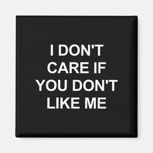 Aimant I Don't Care If You Don't Like Me, Funny, Jokes, S (Devant)