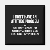 Aimant I Don't Have An Attitude Problem Funny Sarcasm  (Devant)