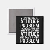 Aimant I Don't Have An Attitude Problem Funny Sarcasm Men (Recto/Verso)