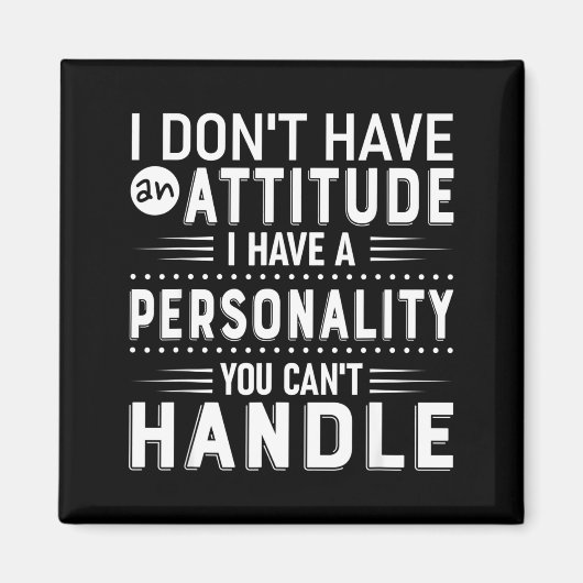 Aimant I Don't Have Attitude I've Got A Ity You Cant Hand (Devant)