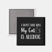 Aimant I Don't Have Kids My Cat Is Allergic Funny Pet Cat (Recto/Verso)