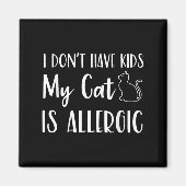 Aimant I Don't Have Kids My Cat Is Allergic Funny Pet Cat (Devant)