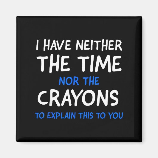 Aimant I Don't Have The Time Or The Crayons Funny Sarcasm (Devant)