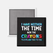 Aimant I Don't Have The Time Or The Crayons Funny Sarcasm (Recto/Verso)