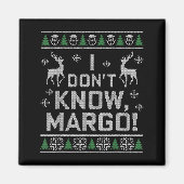 Aimant I Don't Know, Margo! Ugly Sweater Christmas Meme  (Devant)