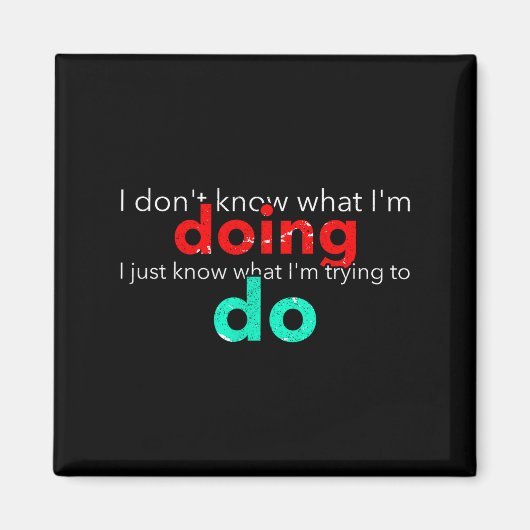 Aimant I Don't Know What I'm Doing Trying Text  (Devant)