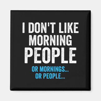 Aimant I Dont Like Morning People Funny Sarcastic 