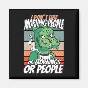 Aimant I don't like morning people or mornings or people