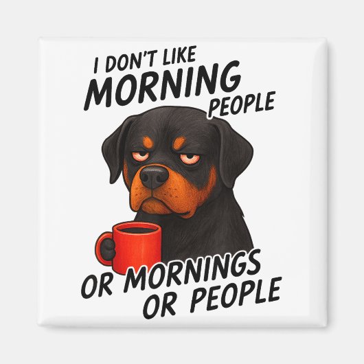 Aimant I Don't Like Morning People Sarcastic Rottweiler M (Devant)