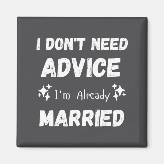 Aimant I Don't Need Advice I'm Already Married Sarcastic (Devant)