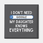 Aimant I Don't Need Google My Daughter Knows Everything - (Devant)