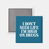 Aimant I Don't Need Life I'm High On Drugs Funny Apparel  (Recto/Verso)