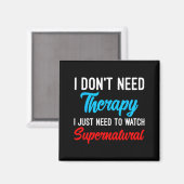 Aimant I Don't Need Therapy I Just Need To Watch Supernat (Recto/Verso)