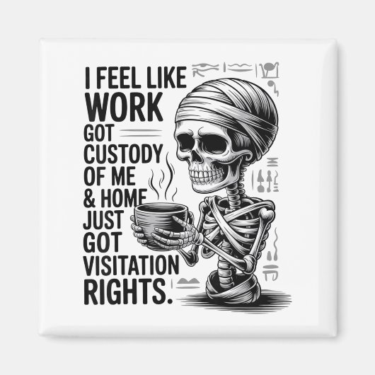 Aimant I Feel Like Work Got Custody Of Me &amp; Home Funn (Devant)