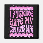 Aimant I Foring Hate My Chungus Life Nk Funny Humor  (Devant)