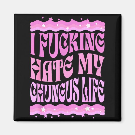 Aimant I Foring Hate My Chungus Life Nk Funny Humor  (Devant)