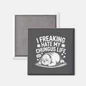 Aimant I Freaking Hate My Chungus Life Funny Meme Quote  (Recto/Verso)