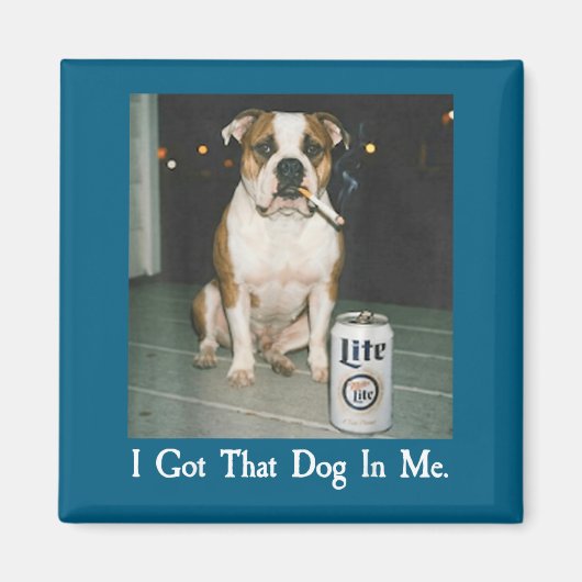 Aimant I Got That Dog In Me Funny Bulldog Smoking Beer Do (Devant)