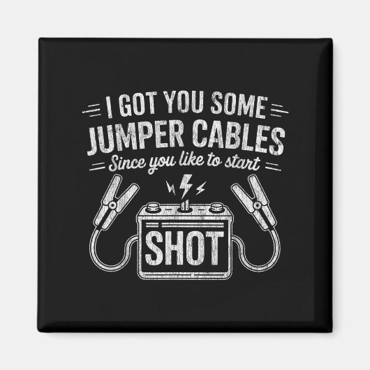 Aimant I Got You Some Jumper Cables Since You Like To Sta (Devant)