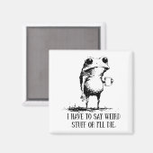 Aimant I Have To Say Weird Stuff Or I'll Die Frog Drinkin (Recto/Verso)
