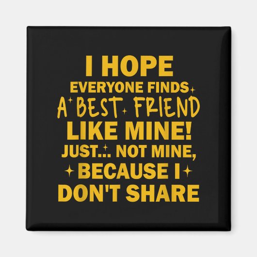 Aimant I Hope Everyone Finds A Friend Like Mine Just Not (Devant)