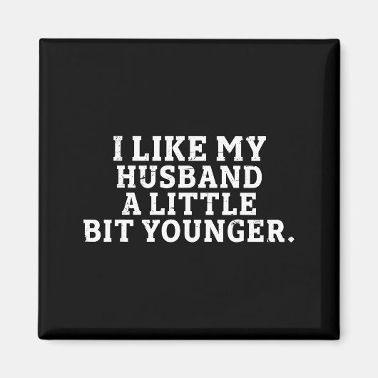 Aimant I Like My Husband A Little Bit Younger Funny Sayin (Devant)