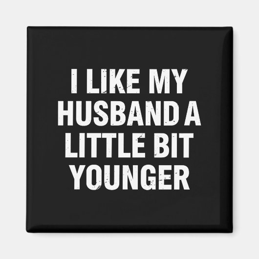 Aimant I Like My Husband A Little Bit Younger Funny Sayin (Devant)