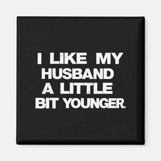 Aimant I Like My Husband A Little Bit Younger Funny Sayin (Devant)