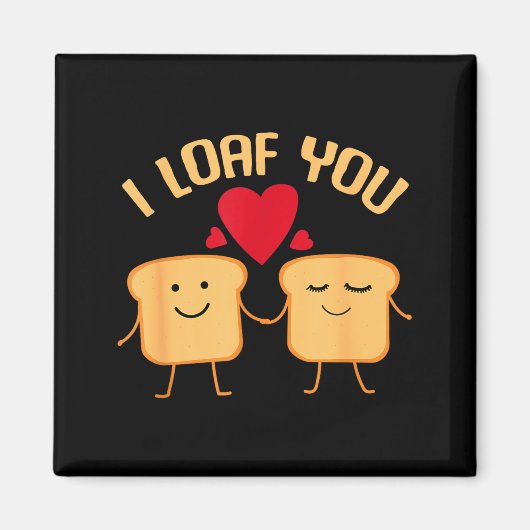 Aimant I Loaf You Funny Valentine's Day Bread Lover Gift  (Devant)