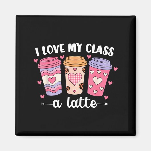 Aimant I Love My Cl A Latte Valentine’s Day Teacher Coffe (Devant)