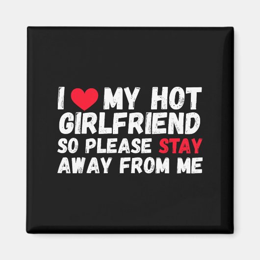 Aimant I Love My Hot Girlfriend So Please Stay Away From  (Devant)