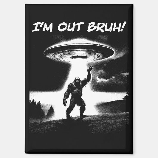 Aimant I’m Out Bruh! Bigfoot UFO for Darker Items (Recto)