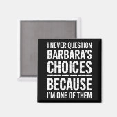 Aimant I Never Question Barbara's Choices Because I'm One (Recto/Verso)