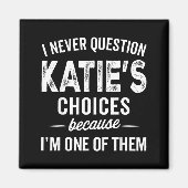 Aimant I Never Question Katie’s Choices - Katie D Name  (Devant)