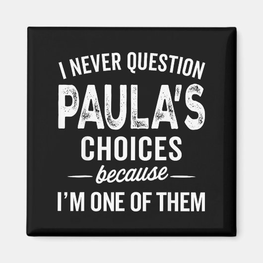 Aimant I Never Question Paula’s Choices - Paula D Name (Devant)