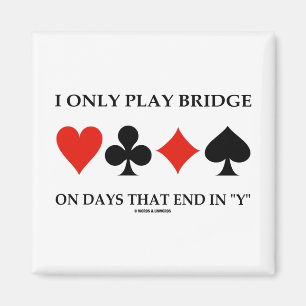 Aimant I Only Play Bridge On Days That End