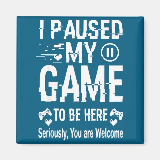 Aimant I Paused My Game To Be Here Funny Sarcastic Gamer (Devant)