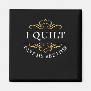 Aimant I Quilt Past My Bedtime Quilting Funny Women