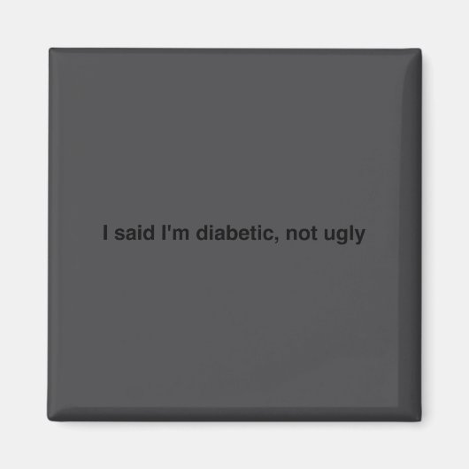 Aimant I Said I'm Diabetic Not Ugly Funny Quotes  (Devant)