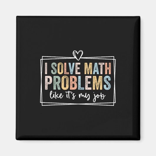 Aimant I Solve Math Problems Like It's My Job Funny Back (Devant)