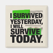 Aimant I Survived Yesterday, I Will Survive Today (Devant)