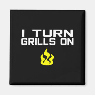 Aimant I turn grills on funny bbq grilling 