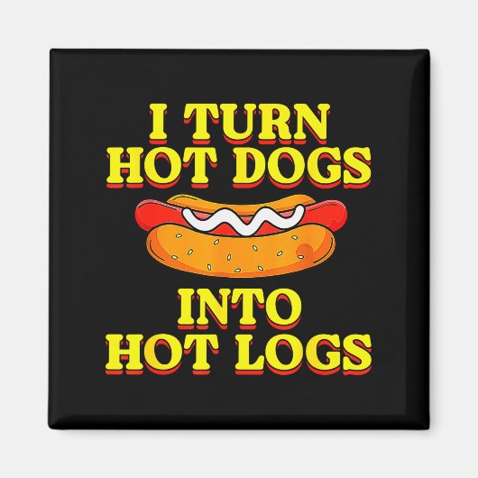 Aimant I Turn Hot Dogs Into Hot Logs Toilet Humor Crude R (Devant)