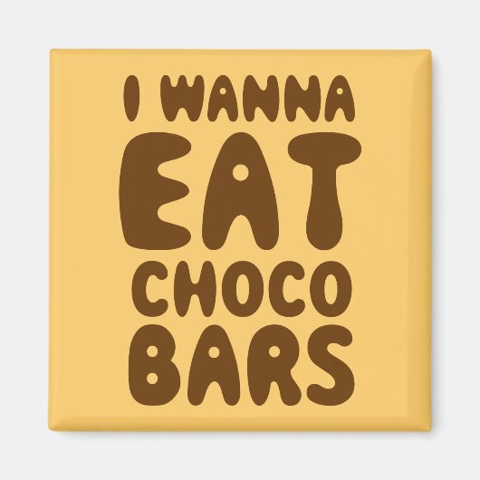 Aimant I Wanna Eat Choco Bars (Devant)